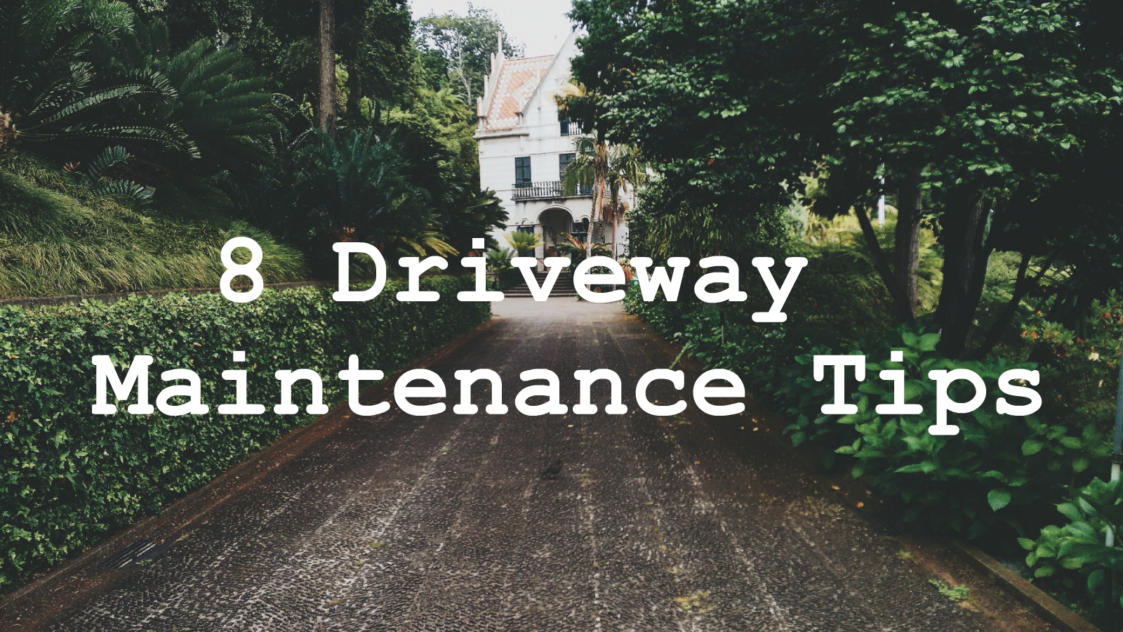 8 Driveway Maintenance Tips - 8 Driveway Maintenance Tips